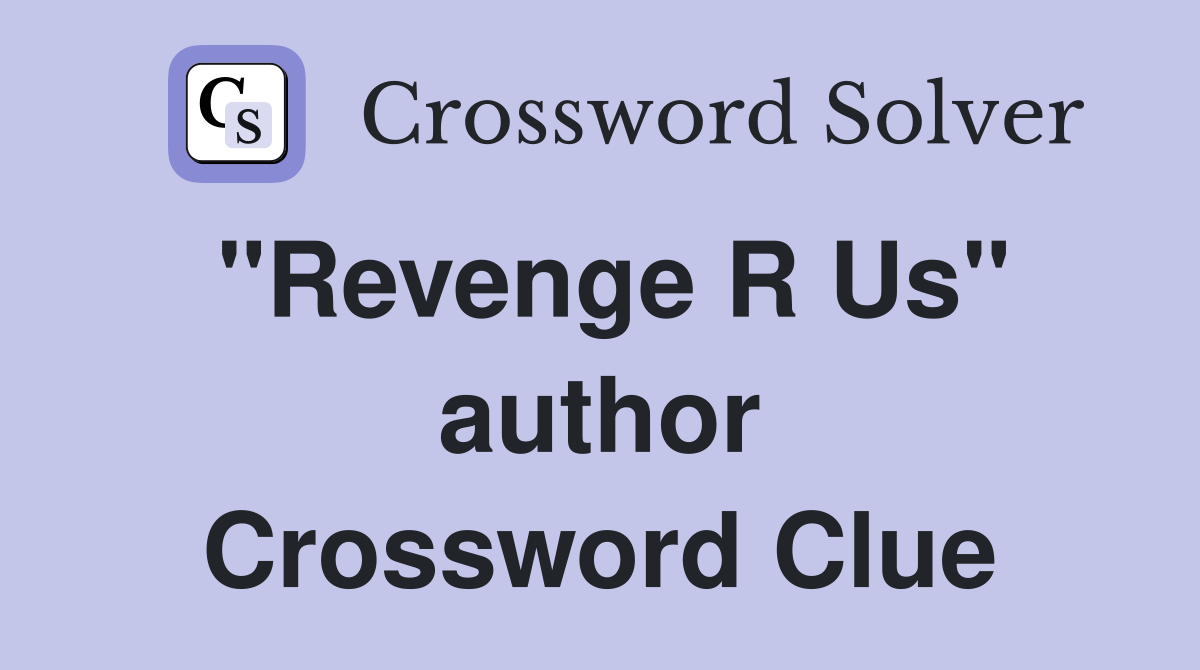 "Revenge R Us" author Crossword Clue