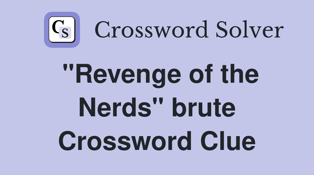 "Revenge of the Nerds" brute Crossword Clue