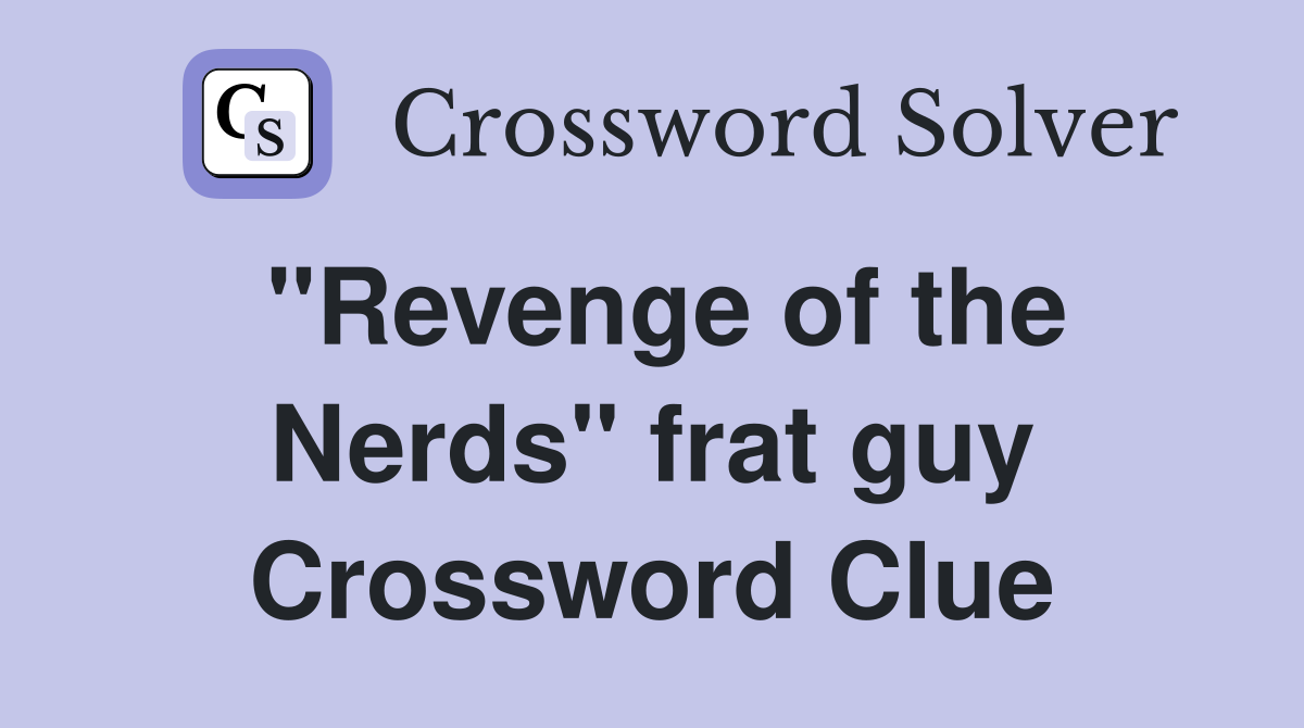 "Revenge of the Nerds" frat guy Crossword Clue