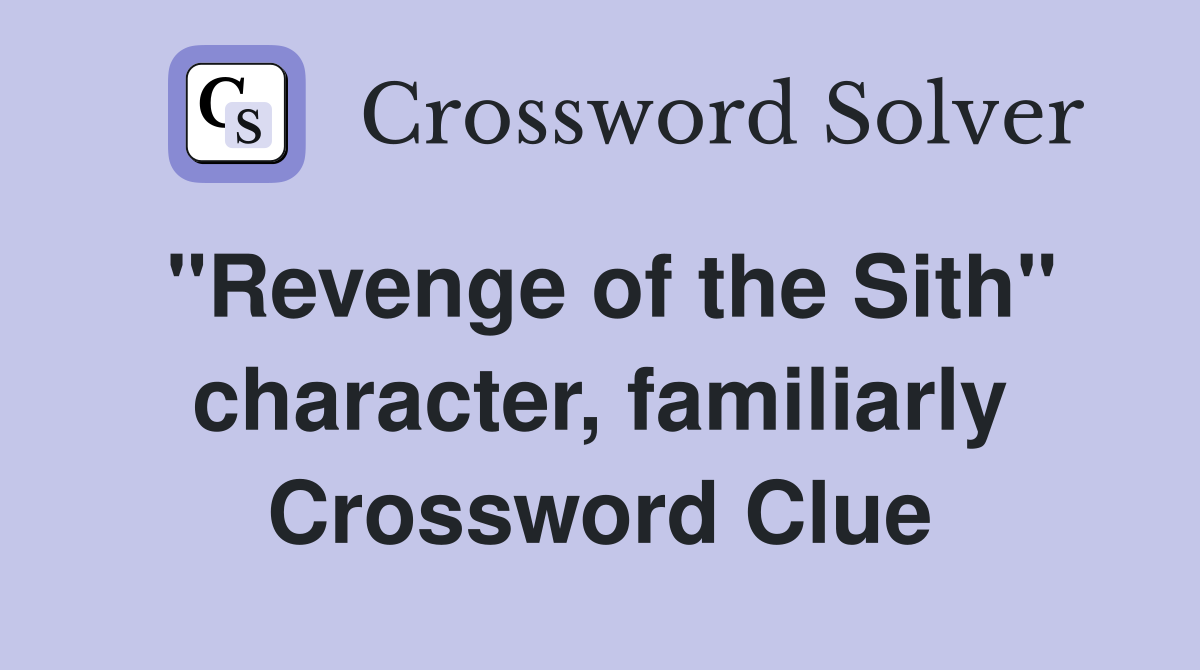 "Revenge of the Sith" character, familiarly Crossword Clue