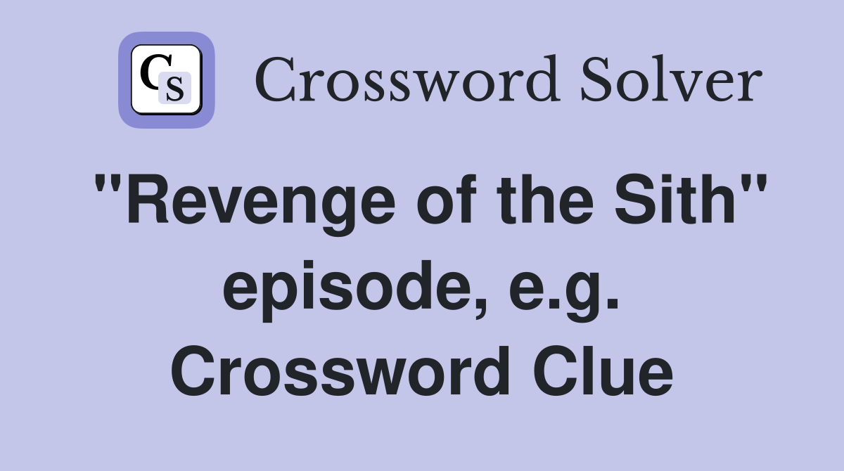 "Revenge of the Sith" episode, e.g. Crossword Clue