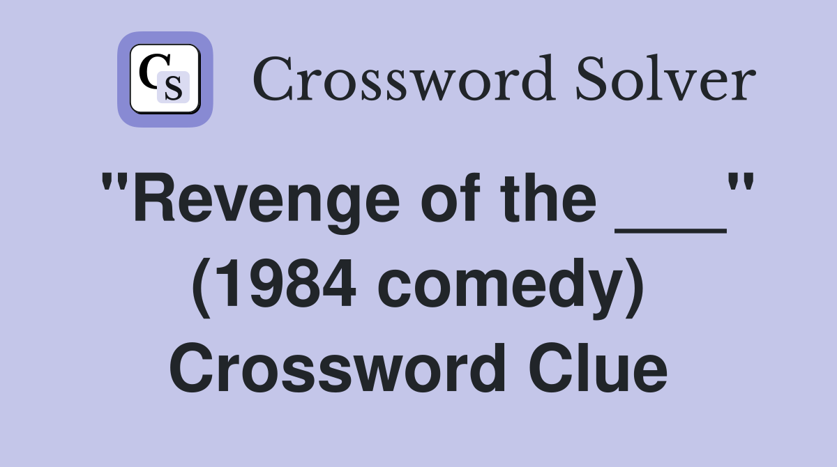 "Revenge of the ___" (1984 comedy) Crossword Clue