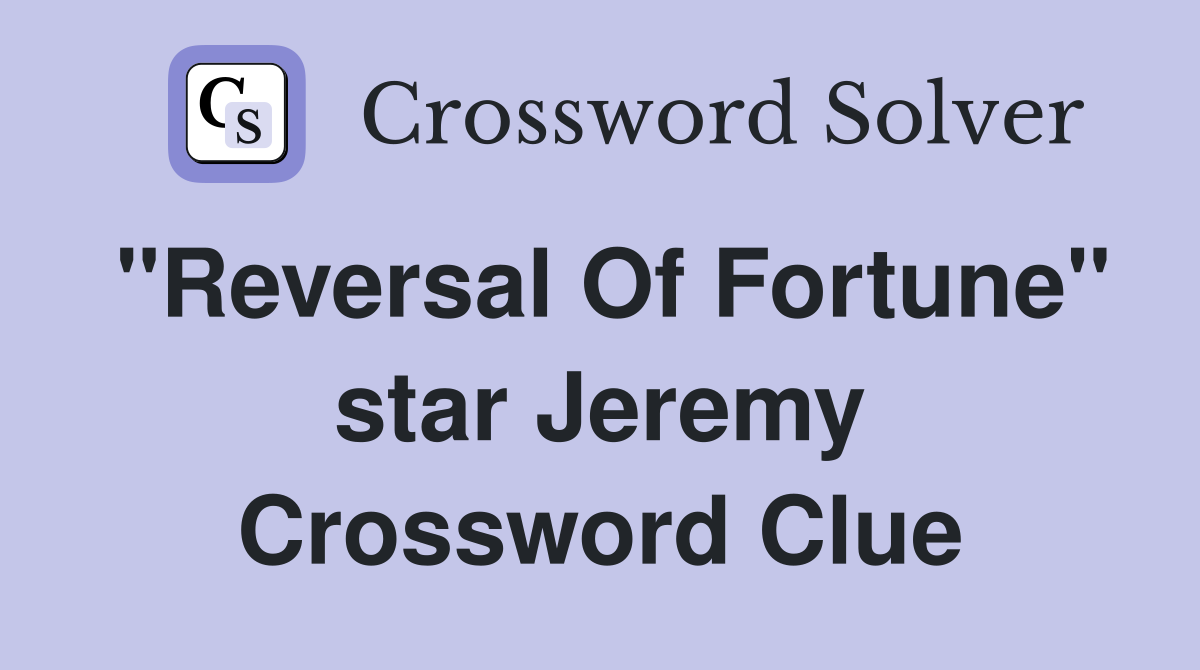 "Reversal Of Fortune" star Jeremy Crossword Clue