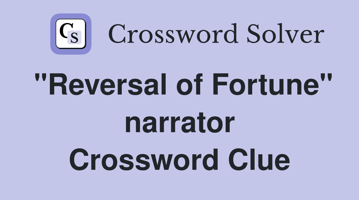 "Reversal of Fortune" narrator Crossword Clue