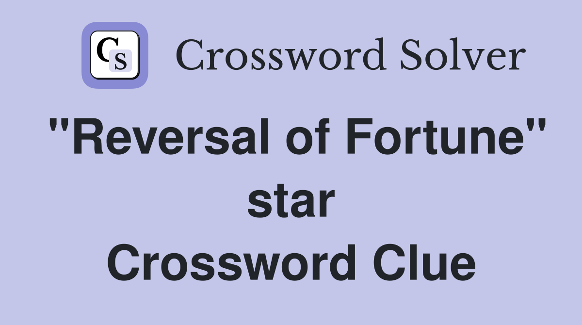 "Reversal of Fortune" star Crossword Clue