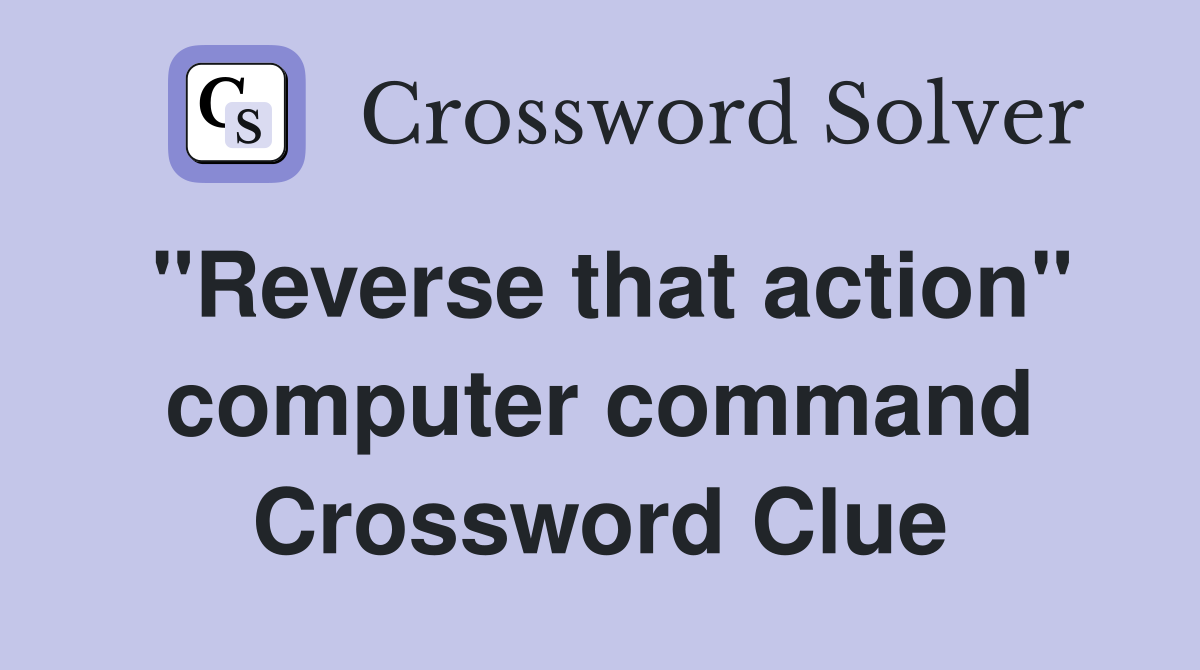 "Reverse that action" computer command Crossword Clue