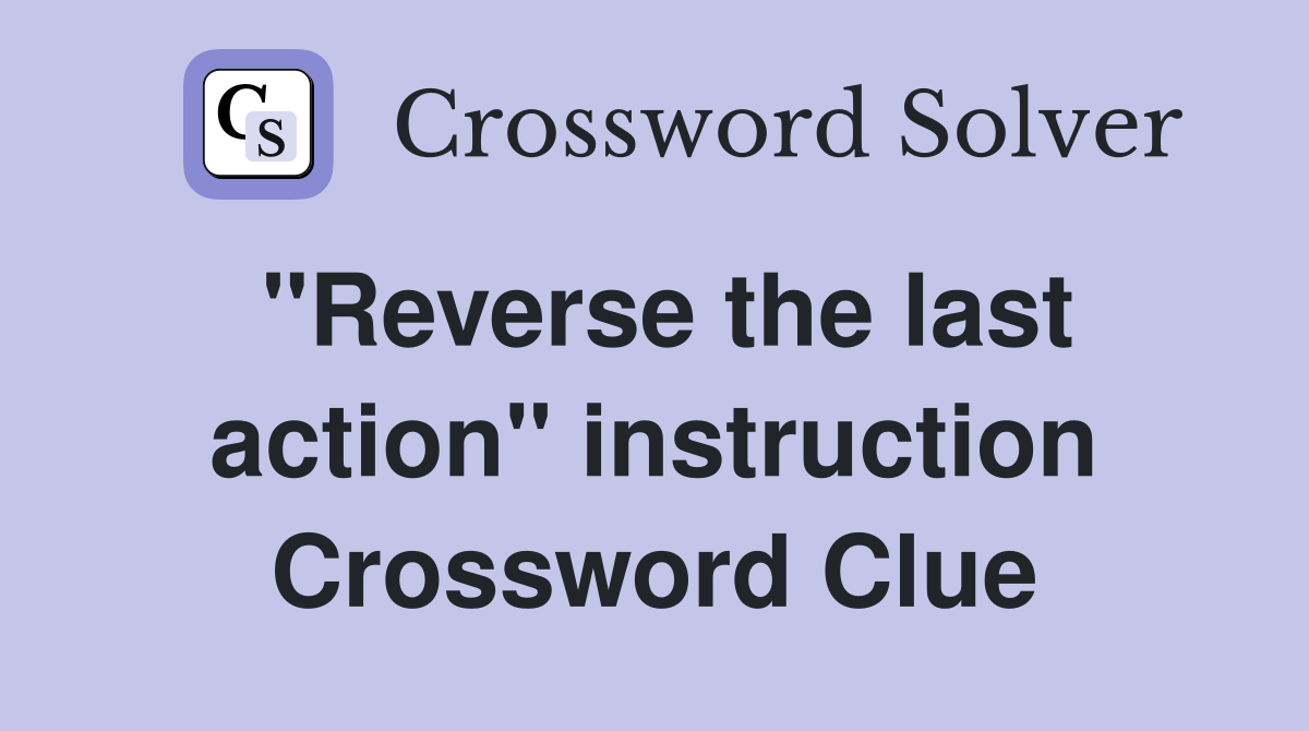 "Reverse the last action" instruction Crossword Clue