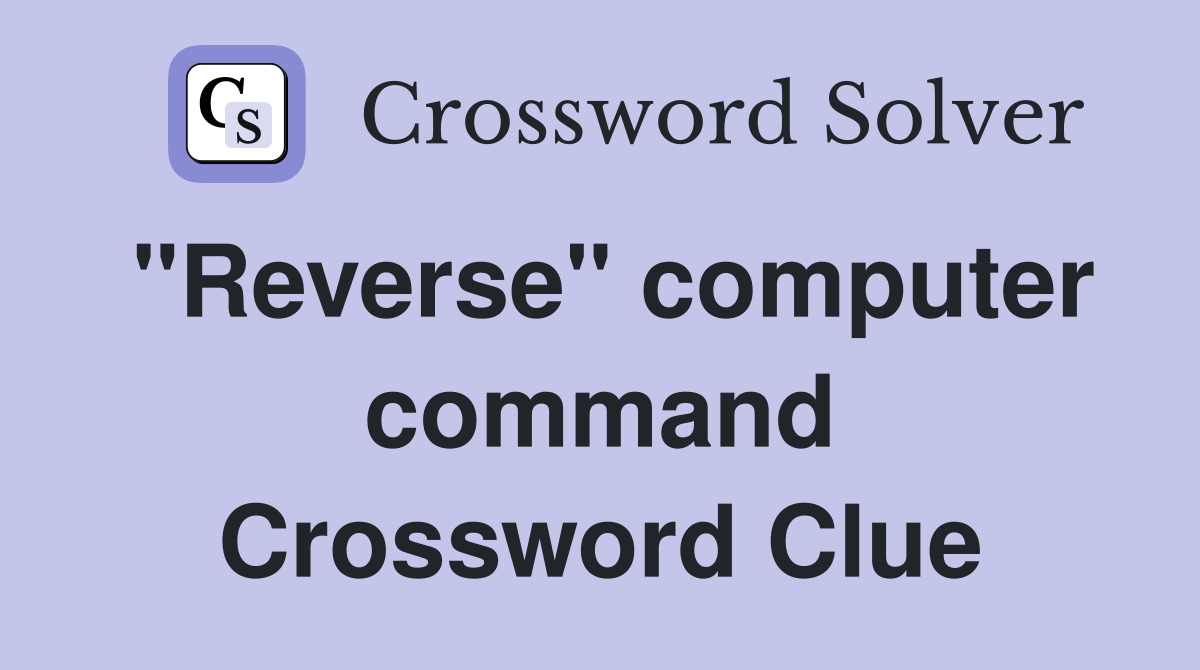 "Reverse" computer command Crossword Clue