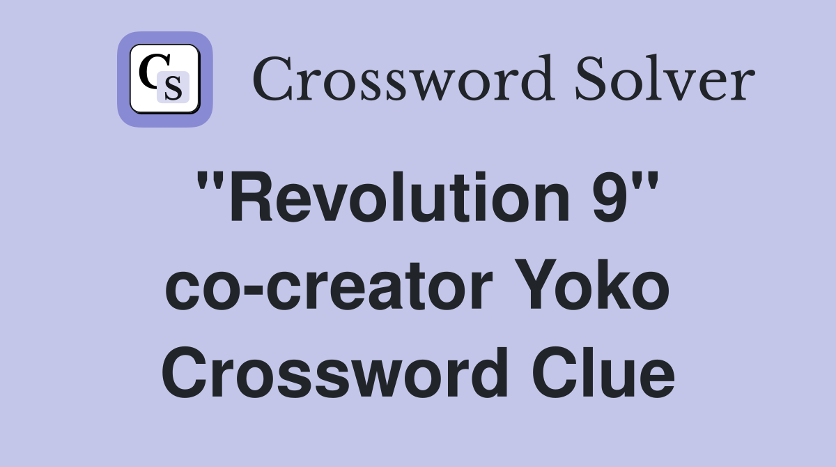 "Revolution 9" co-creator Yoko Crossword Clue