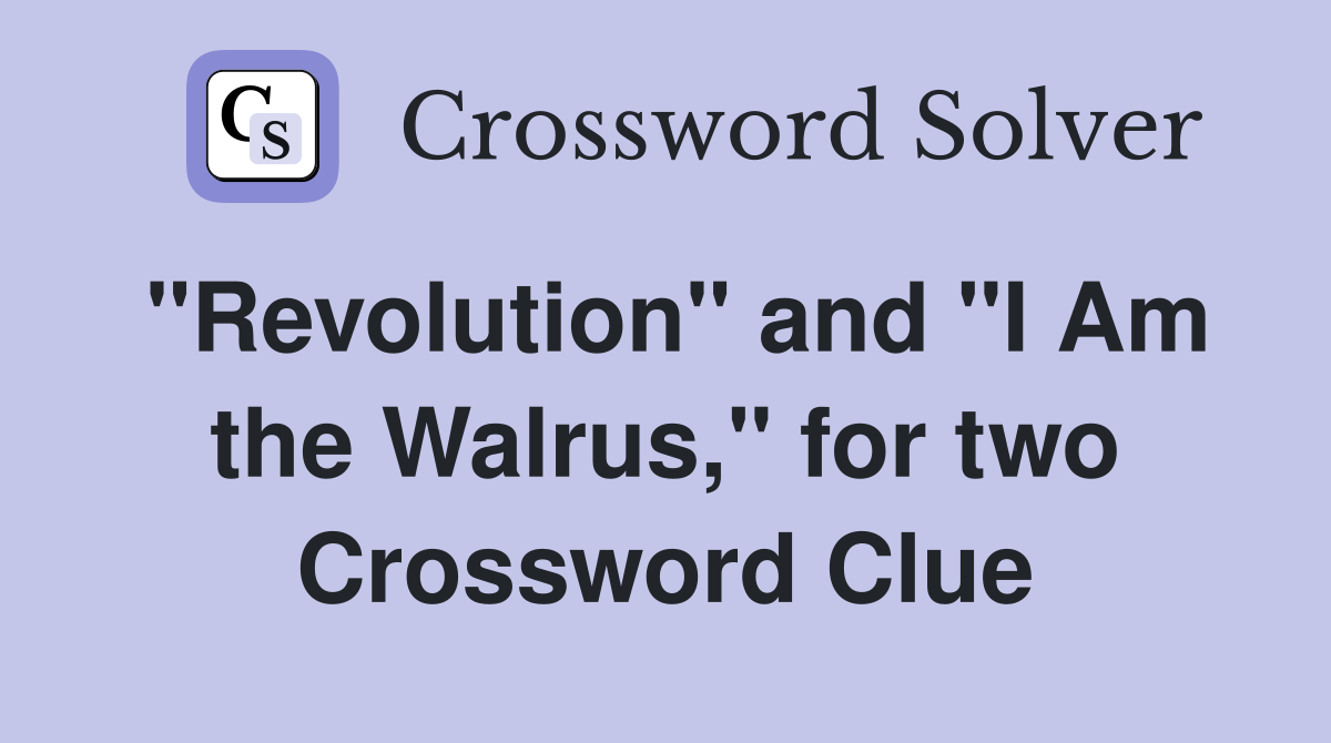 "Revolution" and "I Am the Walrus," for two Crossword Clue
