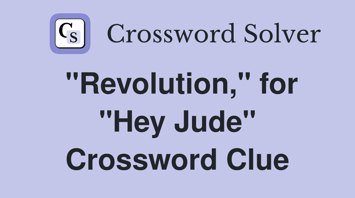 "Revolution," for "Hey Jude" Crossword Clue