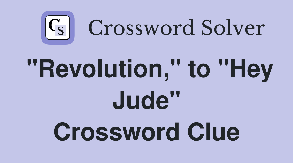 "Revolution," to "Hey Jude" Crossword Clue