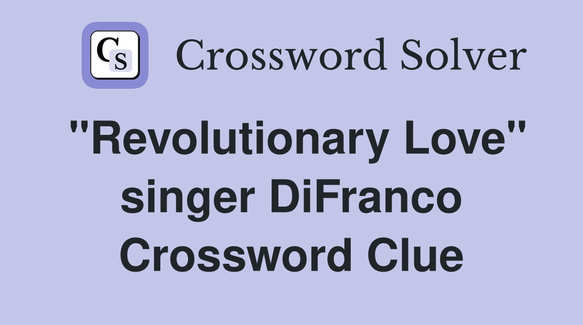 "Revolutionary Love" singer DiFranco Crossword Clue
