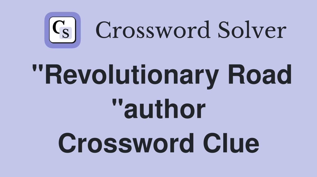 "Revolutionary Road "author Crossword Clue
