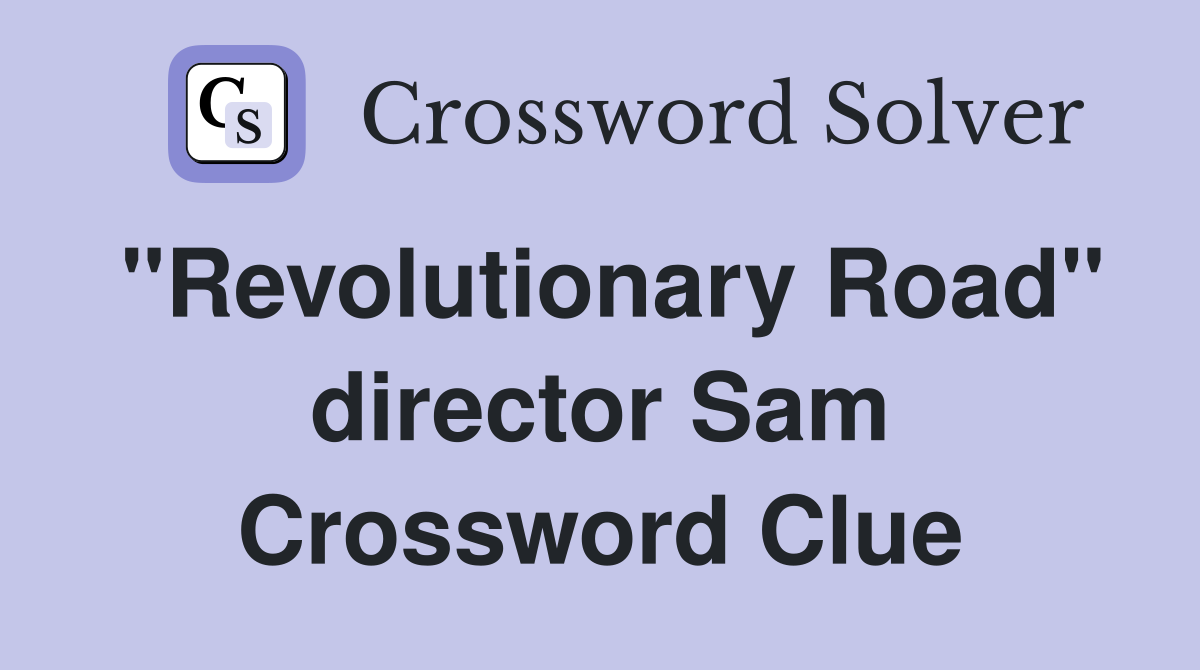 "Revolutionary Road" director Sam Crossword Clue