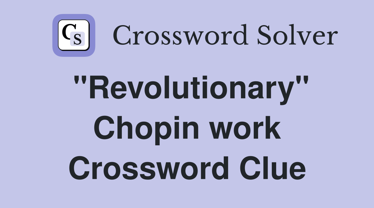"Revolutionary" Chopin work Crossword Clue