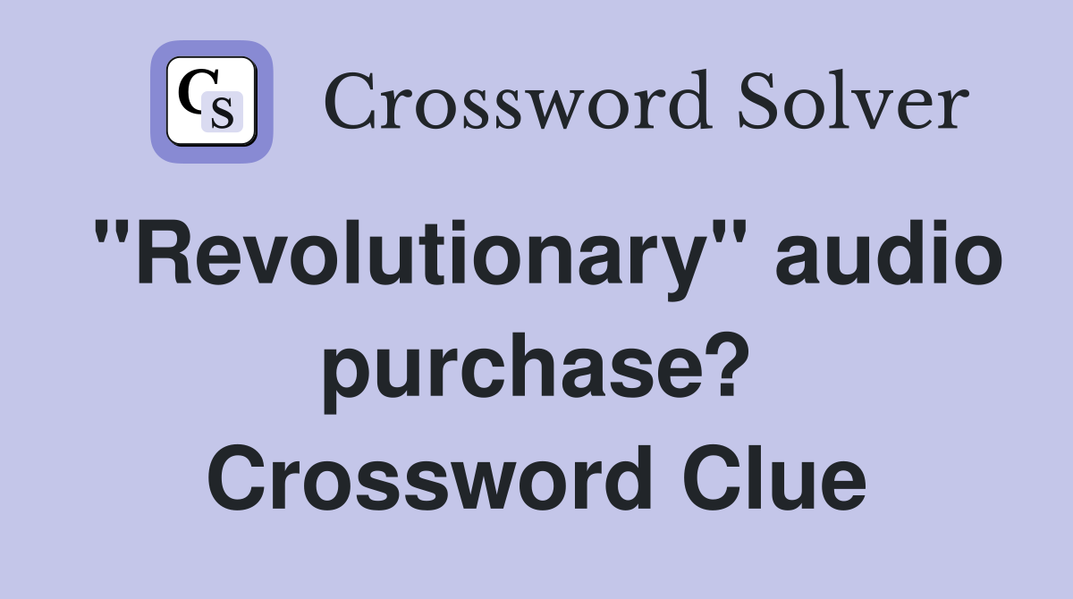 "Revolutionary" audio purchase? Crossword Clue