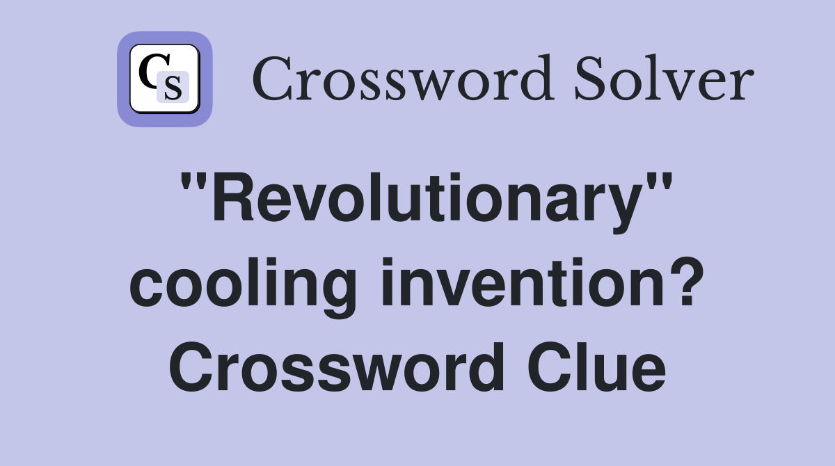 "Revolutionary" cooling invention? Crossword Clue