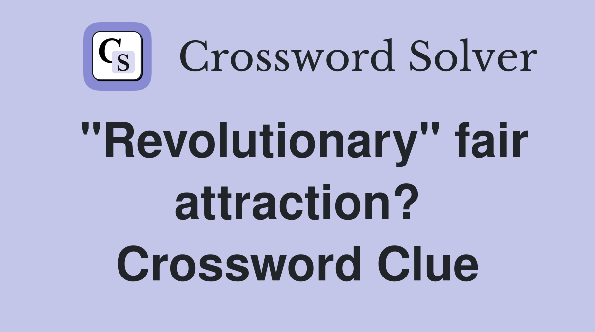 "Revolutionary" fair attraction? Crossword Clue