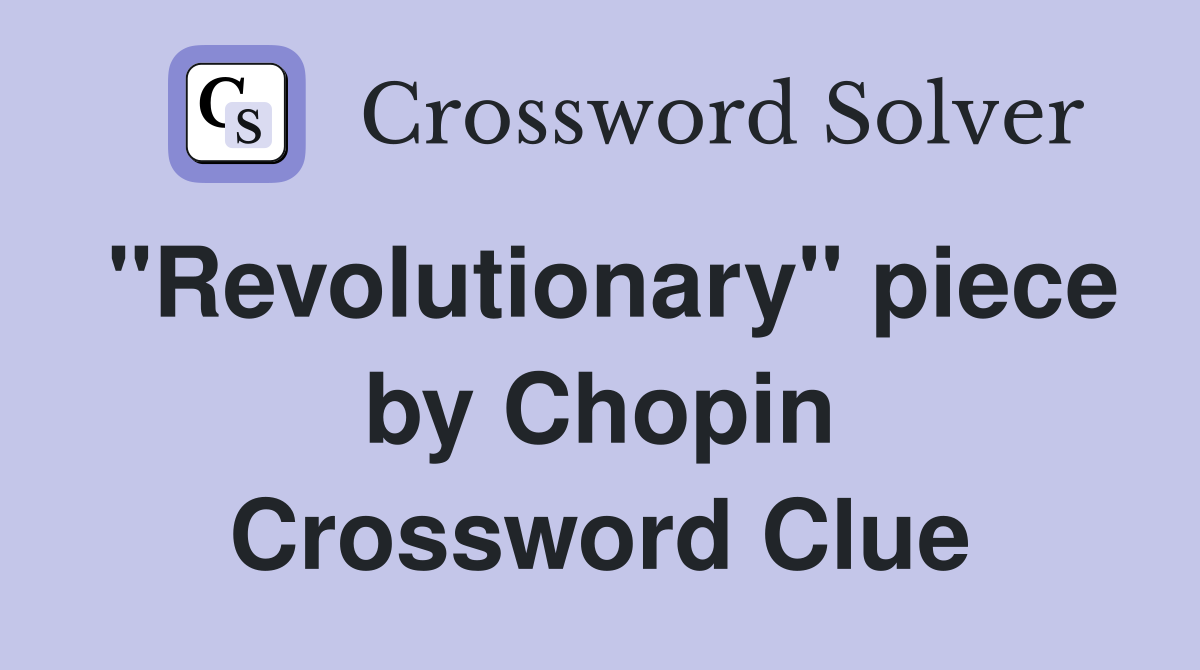 "Revolutionary" piece by Chopin Crossword Clue