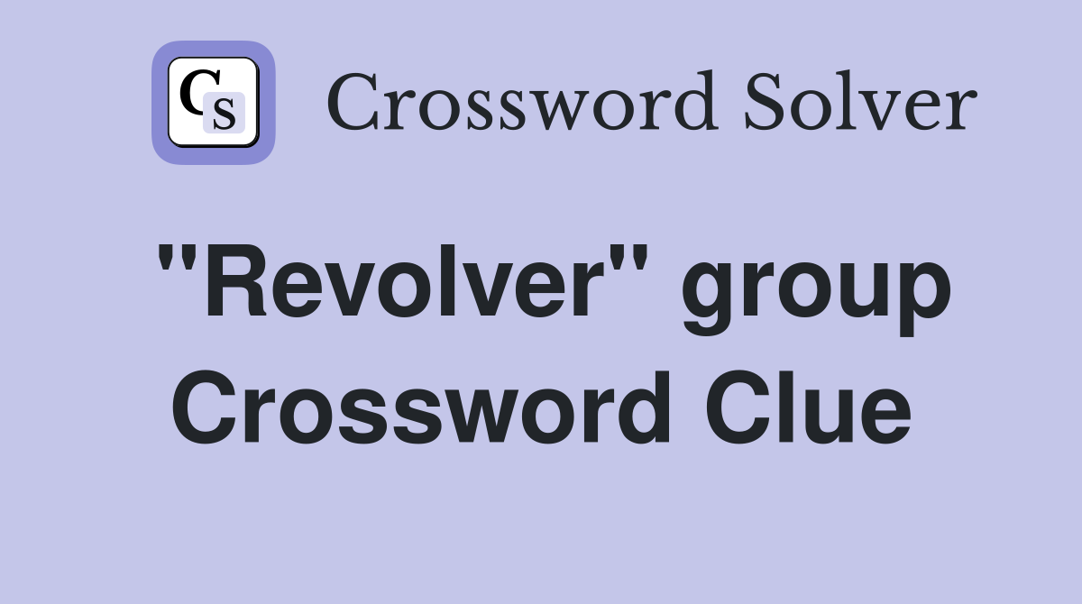 "Revolver" group Crossword Clue