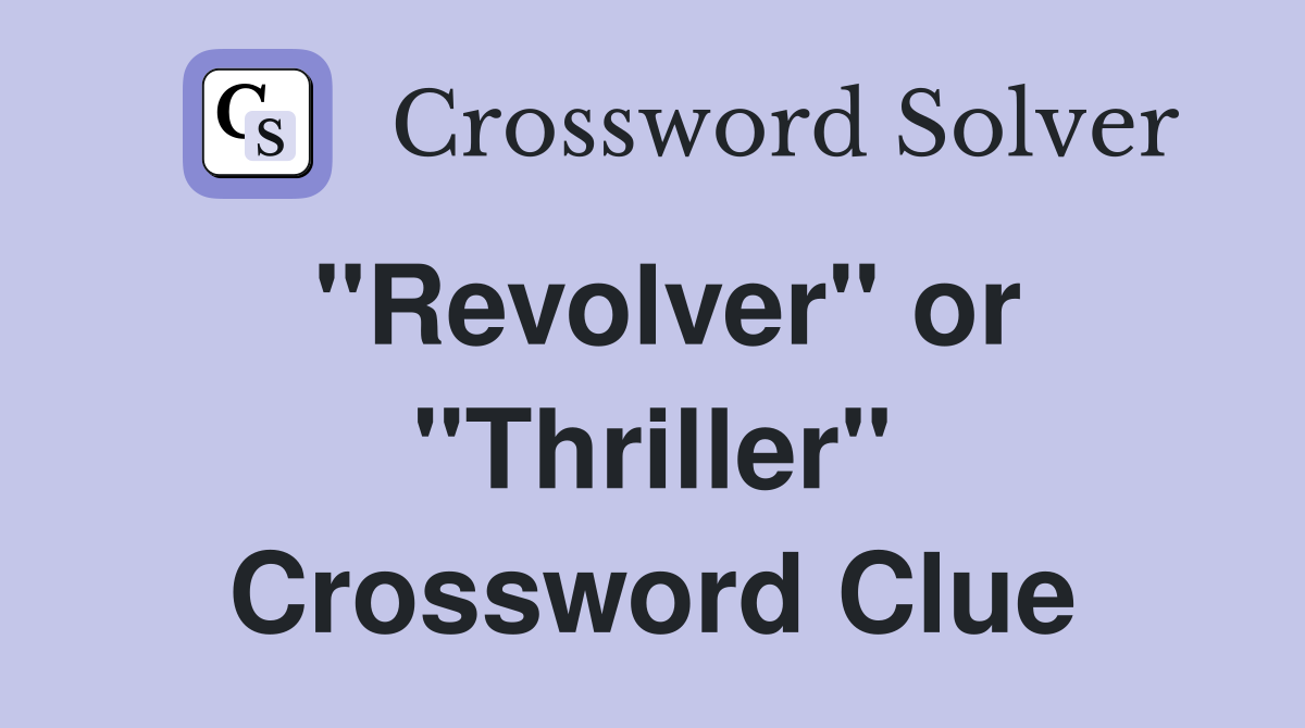 "Revolver" or "Thriller" Crossword Clue