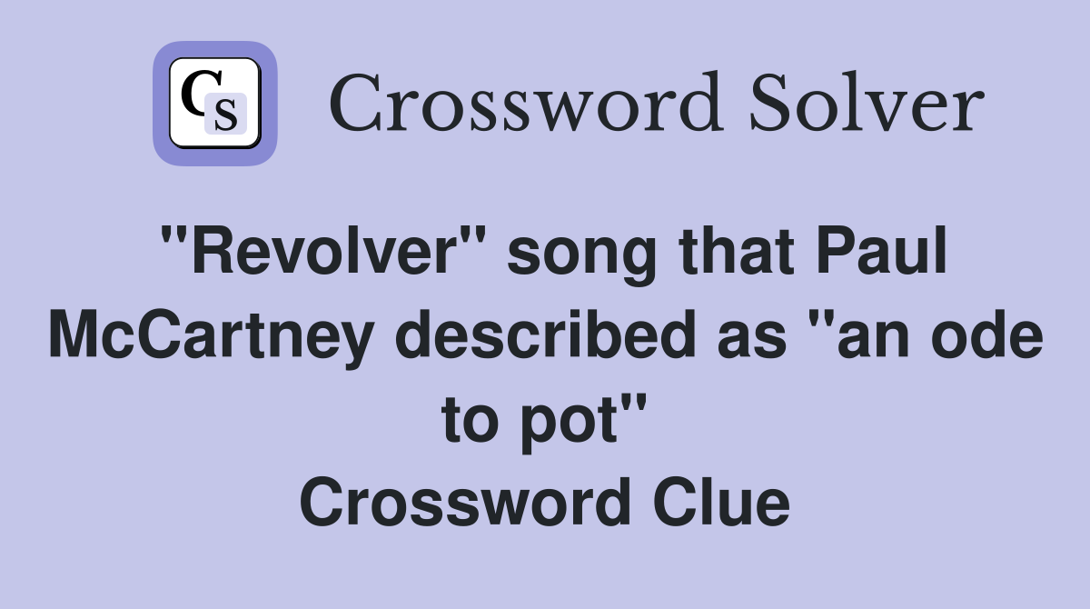 "Revolver" song that Paul McCartney described as "an ode to pot" Crossword Clue
