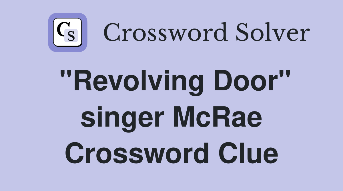"Revolving Door" singer McRae Crossword Clue