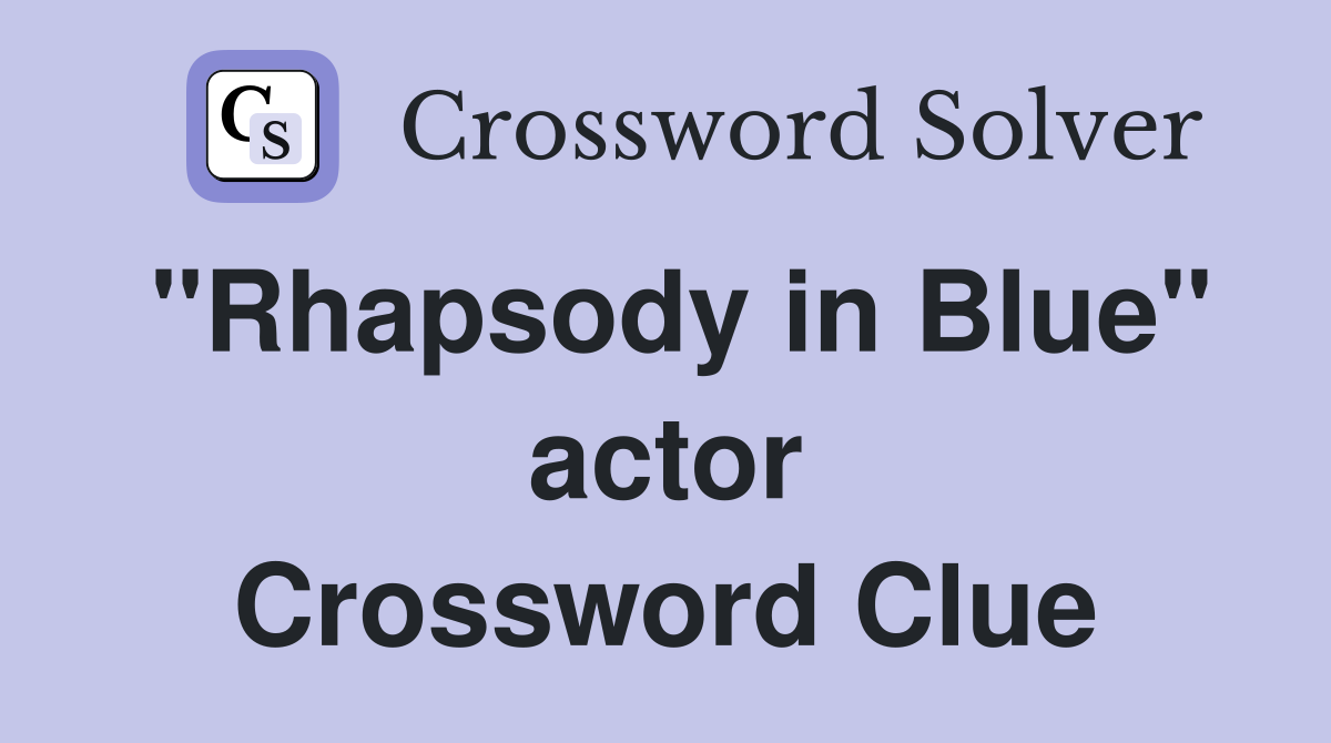 "Rhapsody in Blue" actor Crossword Clue