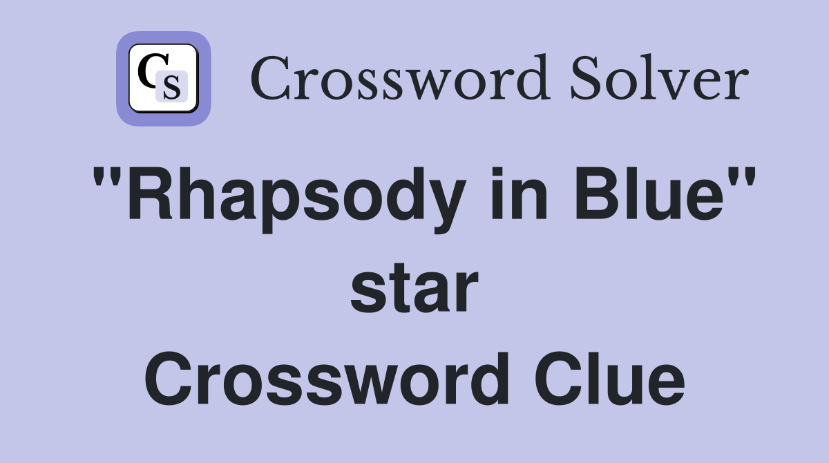 "Rhapsody in Blue" star Crossword Clue