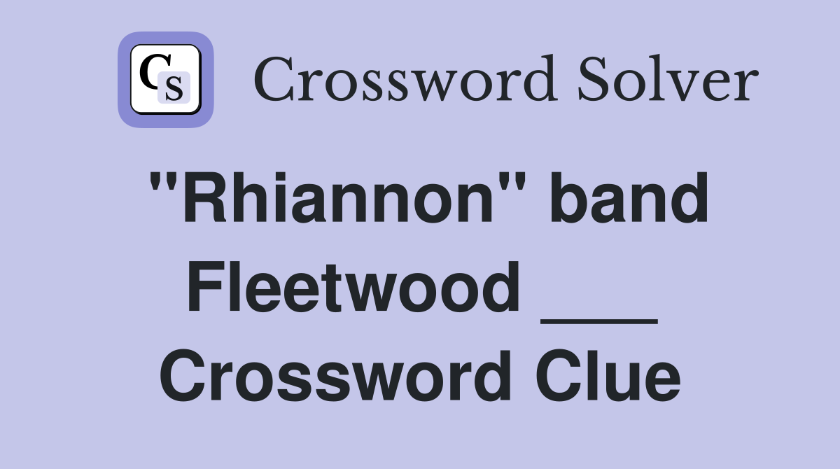 "Rhiannon" band Fleetwood ___ Crossword Clue