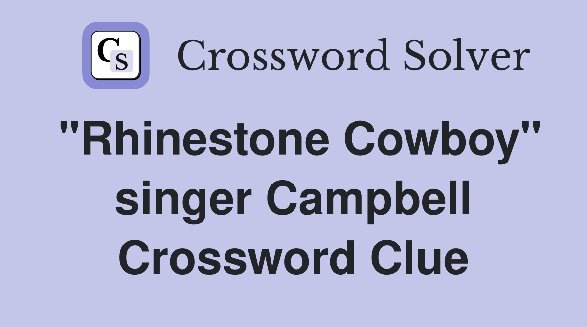"Rhinestone Cowboy" singer Campbell Crossword Clue