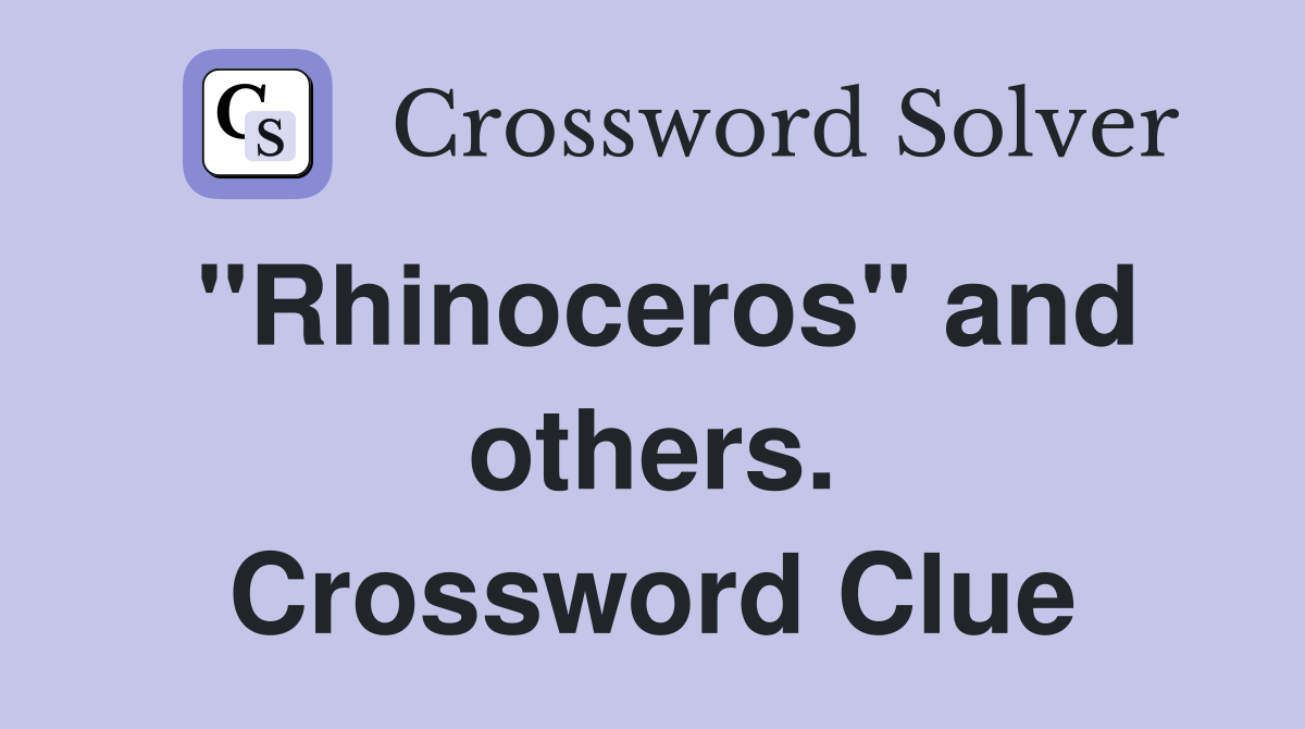 "Rhinoceros" and others. Crossword Clue