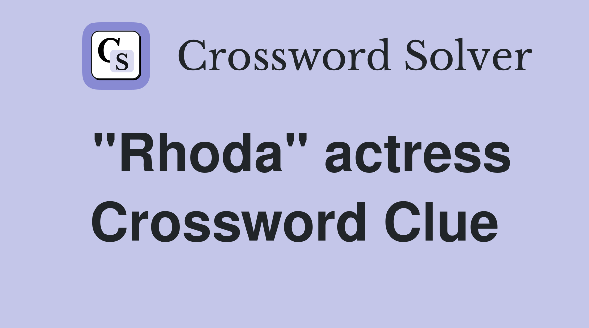 "Rhoda" actress Crossword Clue