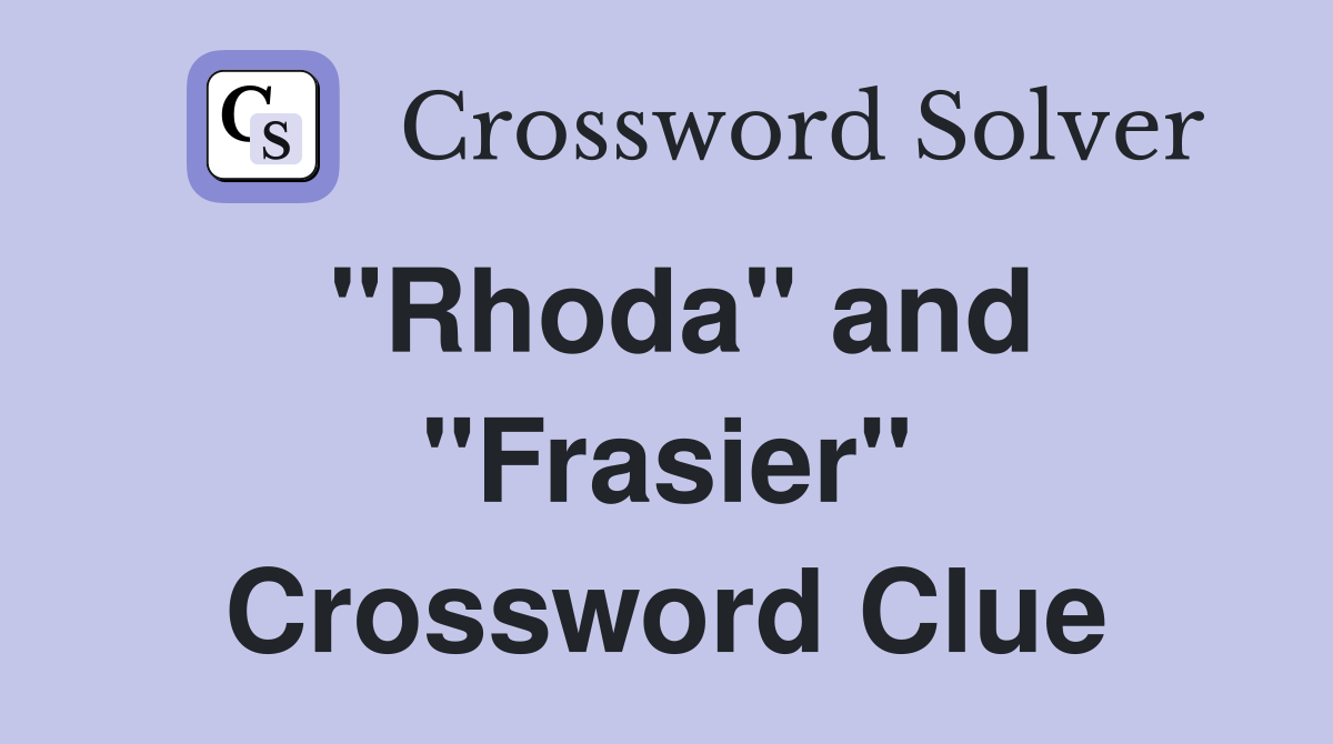 "Rhoda" and "Frasier" Crossword Clue