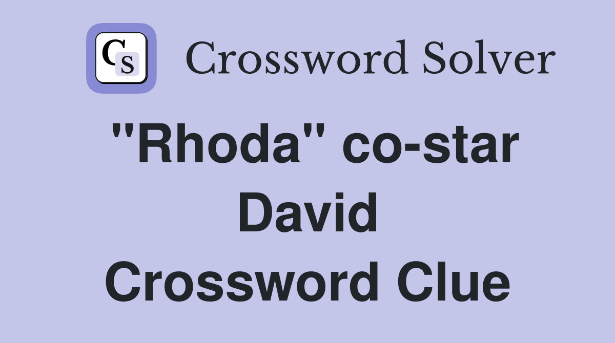 "Rhoda" co-star David Crossword Clue