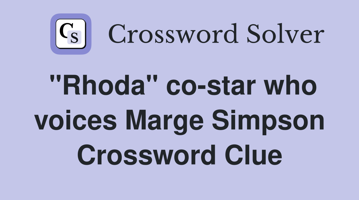 "Rhoda" co-star who voices Marge Simpson Crossword Clue