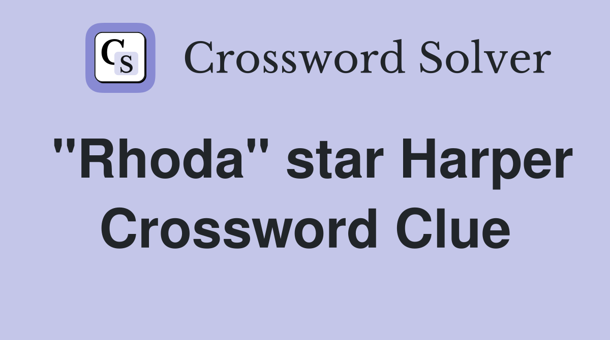 "Rhoda" star Harper Crossword Clue