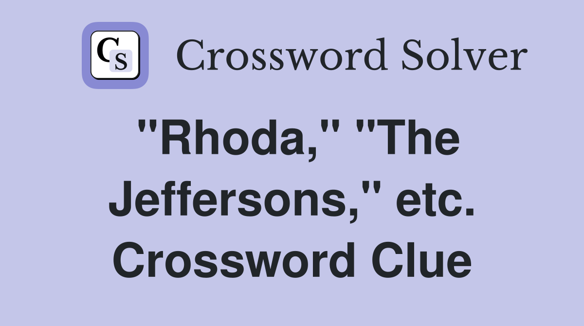 "Rhoda," "The Jeffersons," etc. Crossword Clue