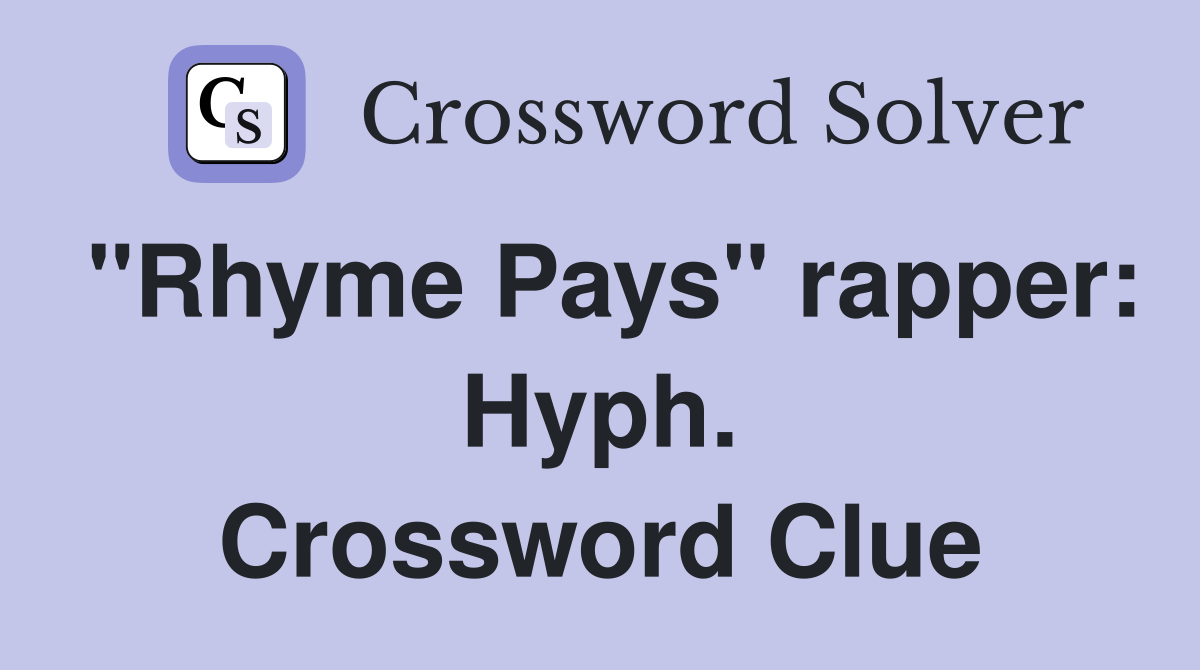 "Rhyme Pays" rapper: Hyph. Crossword Clue