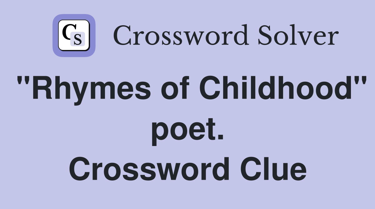 "Rhymes of Childhood" poet. Crossword Clue