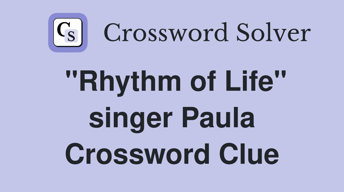 "Rhythm of Life" singer Paula Crossword Clue