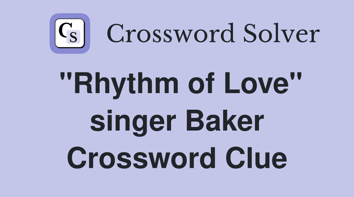 "Rhythm of Love" singer Baker Crossword Clue