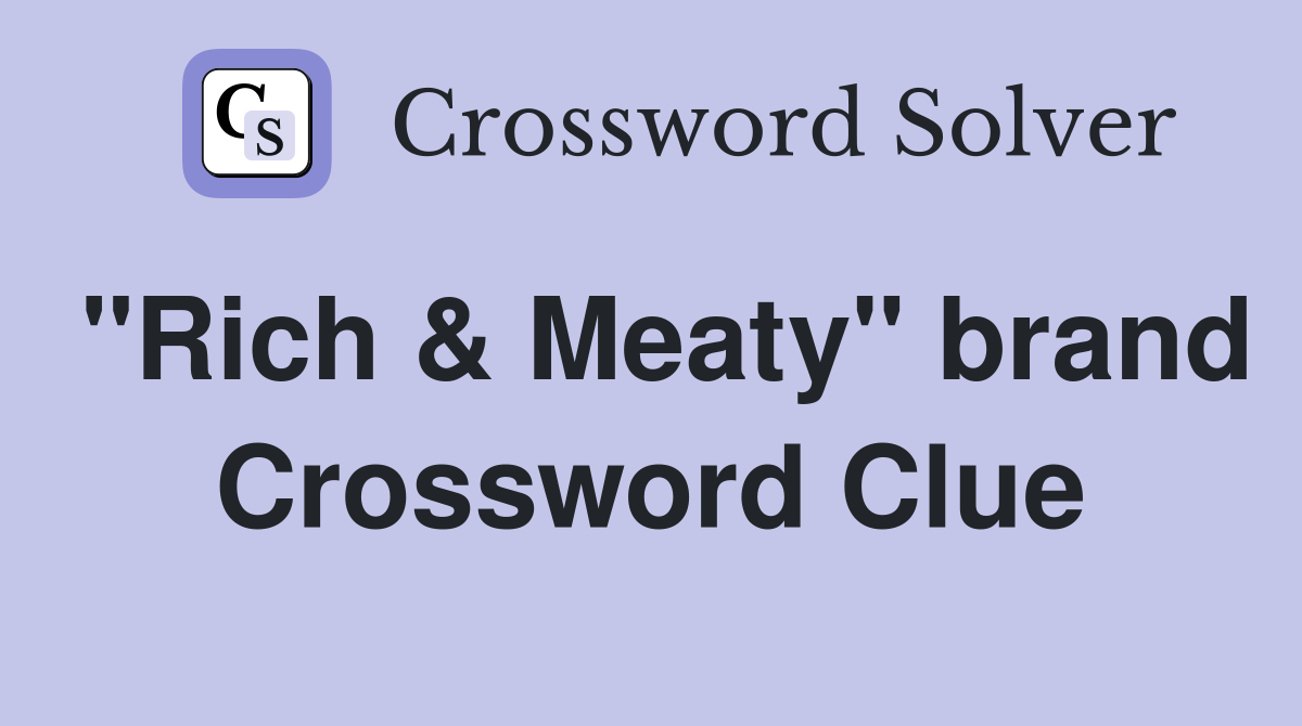 "Rich & Meaty" brand Crossword Clue