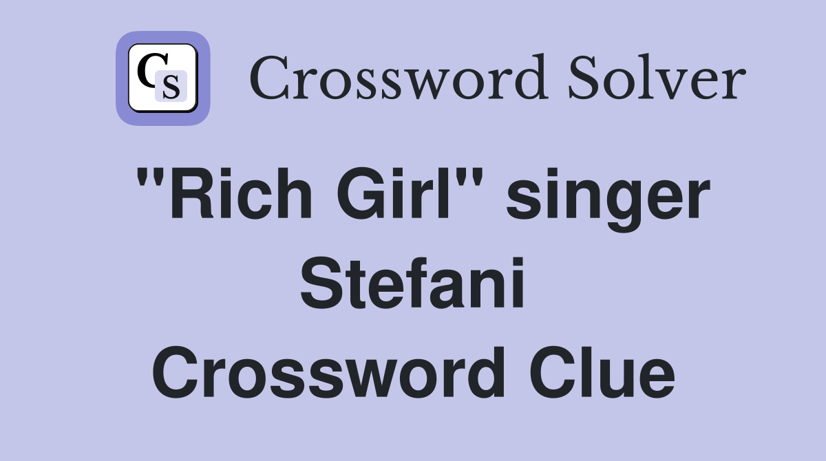 "Rich Girl" singer Stefani Crossword Clue