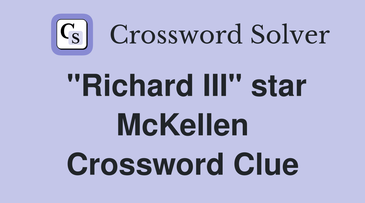 "Richard III" star McKellen Crossword Clue