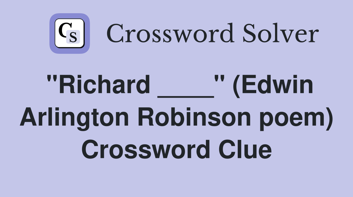 "Richard ____" (Edwin Arlington Robinson poem) Crossword Clue