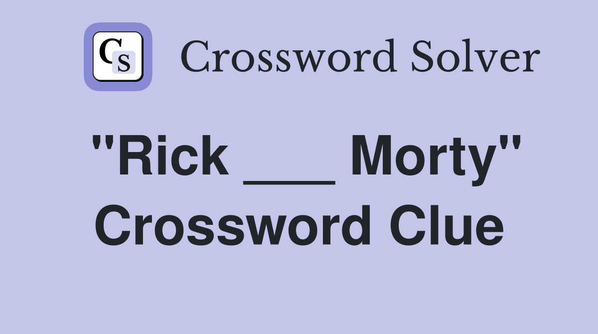 "Rick ___ Morty" Crossword Clue