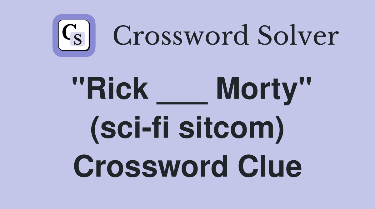 "Rick ___ Morty" (sci-fi sitcom) Crossword Clue