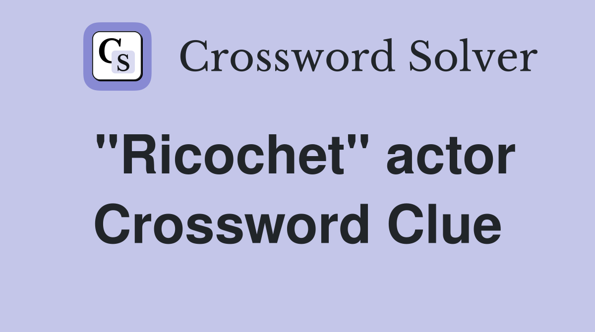 "Ricochet" actor Crossword Clue